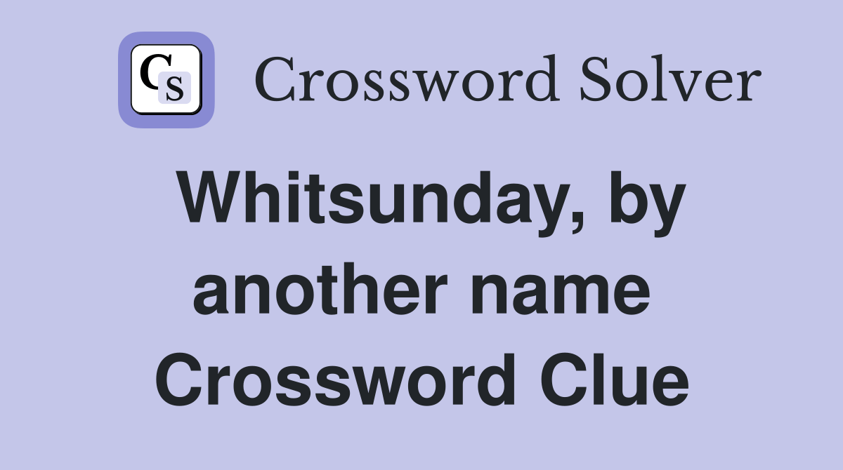 Whitsunday, by another name Crossword Clue Answers Crossword Solver